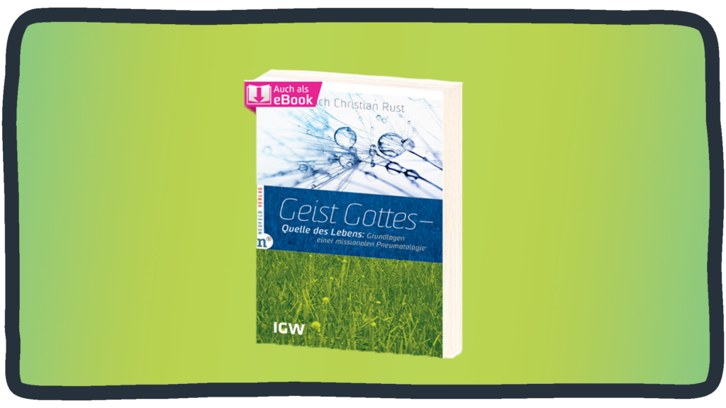 "Geist Gottes - Quelle des Lebens" von Heinrich Christian Rust. Grundlagen einer missionalen Pneumatologie
