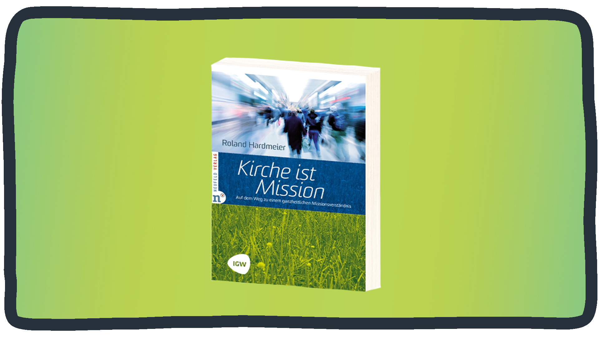 "Kirche ist Mission" von Roland Hardmeier. Buch für ganzheitliches Missionsverständnis